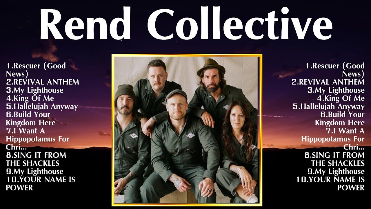 Rend Collective Top 100 Songs Playlist ~ Best Rend Collective Songs
