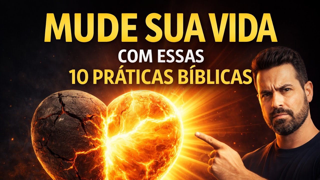 10 PRÁTICAS BÍBLICAS QUE MUDAM O CORAÇÃO DE DENTRO PRA FORA