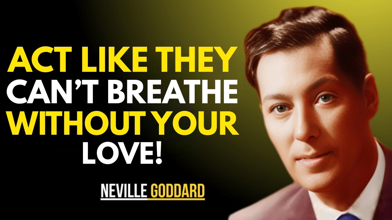 ACT LIKE THEY CAN'T BREATHE WITHOUT YOUR LOVE || NEVILLE GODDARD || BEST TEACHINGS