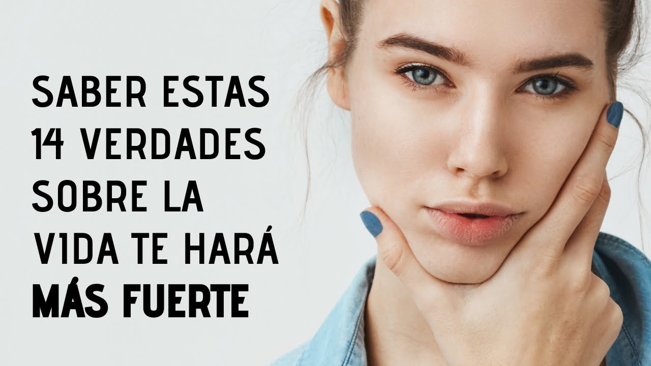 14 Verdades Sobre La Vida Para Volverte Mucho Más Fuerte