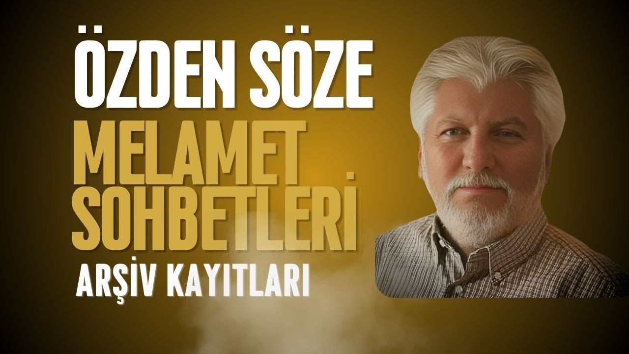 Özden Söze Melamet Sohbetleri (Arşiv Kayıtları 1)