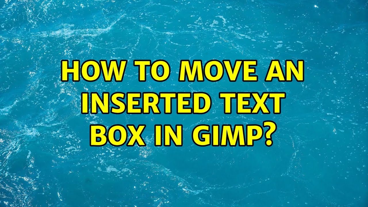 How to move an inserted text box in GIMP? (3 Solutions!!)