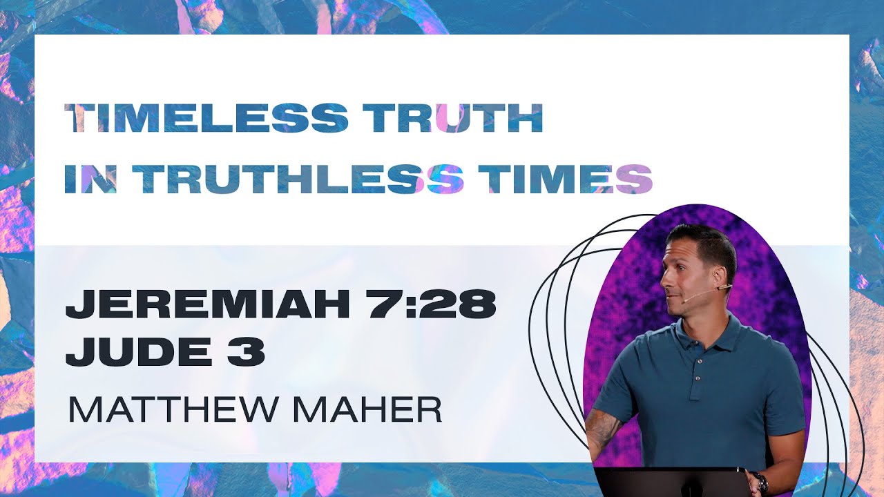 Timeless Truth In Truthless Times (Jeremiah 7:28 / Jude 3) | Matthew Maher | Landmark Church
