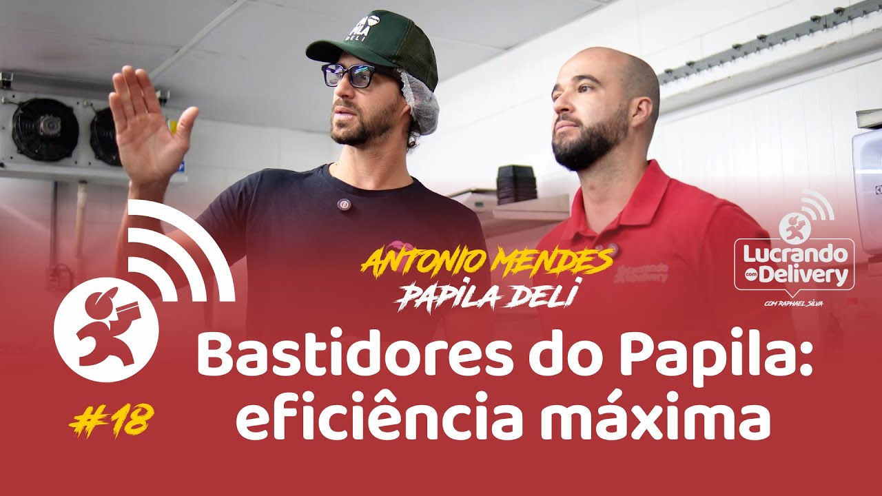EP 18 &mdash; Bastidores do Papila Deli: dark kitchen com efici&ecirc;ncia m&aacute;xima
