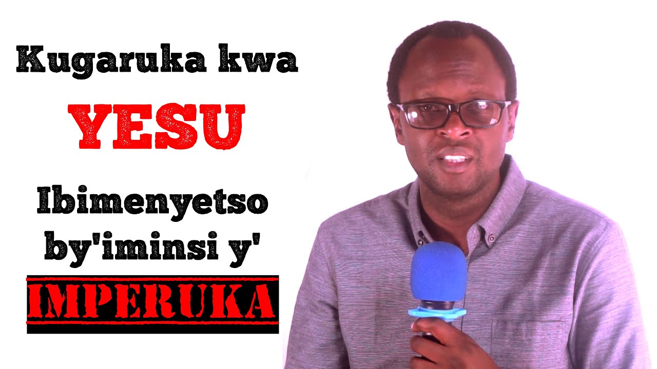 Kugaruka kwa Yesu n'ibimenyetso by'iminsi y'imperuka II Inyigisho shingiro Part 11