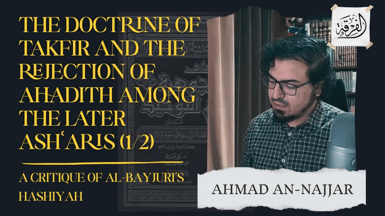 The doctrine of Takfir and Hadith rejection among the later Ash'aris (1/2)