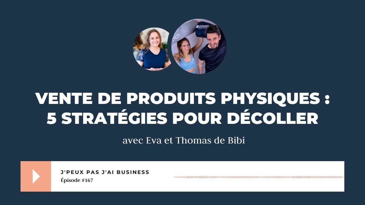 Vente de produits physiques : 5 strat&eacute;gies pour d&eacute;coller avec Eva et Thomas de Bibi