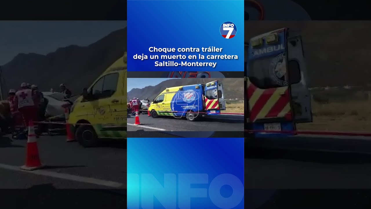 Fatal choque contra tr&aacute;iler en la carretera Saltillo-Monterrey deja un muerto