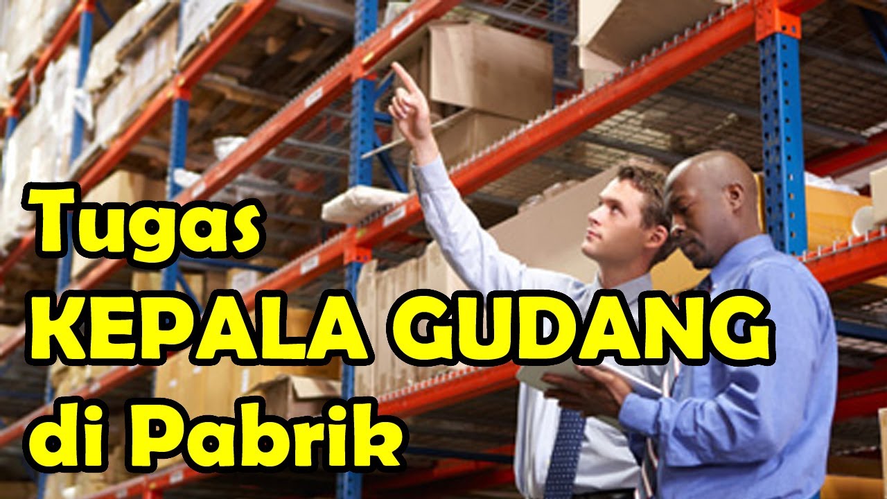Tugas Kepala Gudang di Pabrik Versi KM 97 Channel