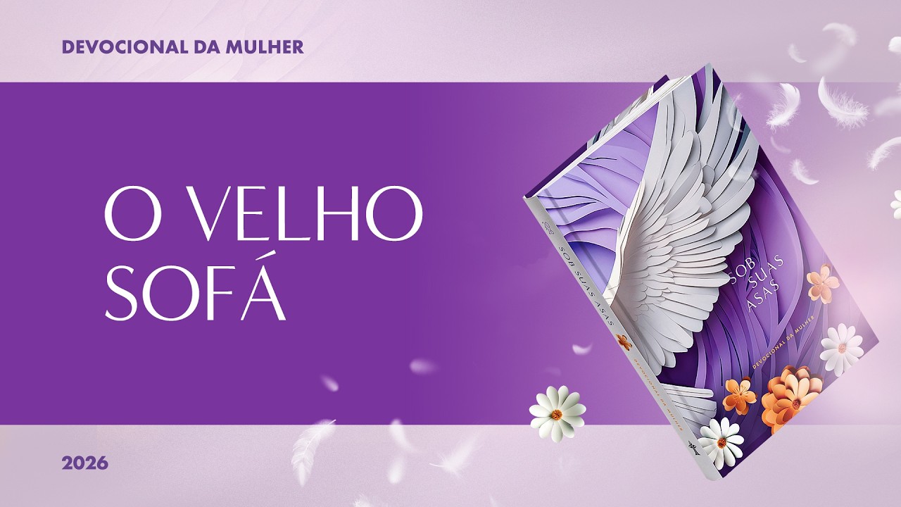 Devocional da Mulher: 24 de Mar&ccedil;o - O VELHO SOF&Aacute; | Sob Suas Asas