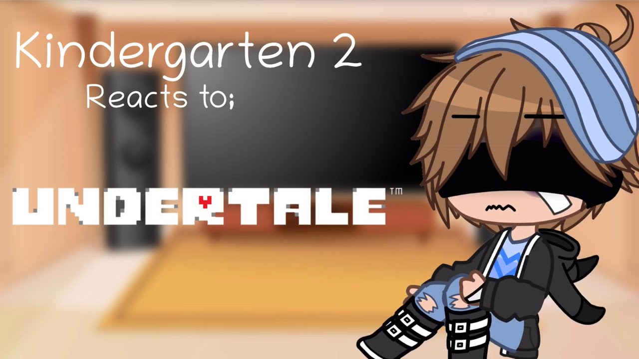 Kindergarten 2 reacts to; Undertale