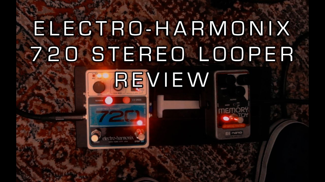 Looper Electro-Harmonix 720 review