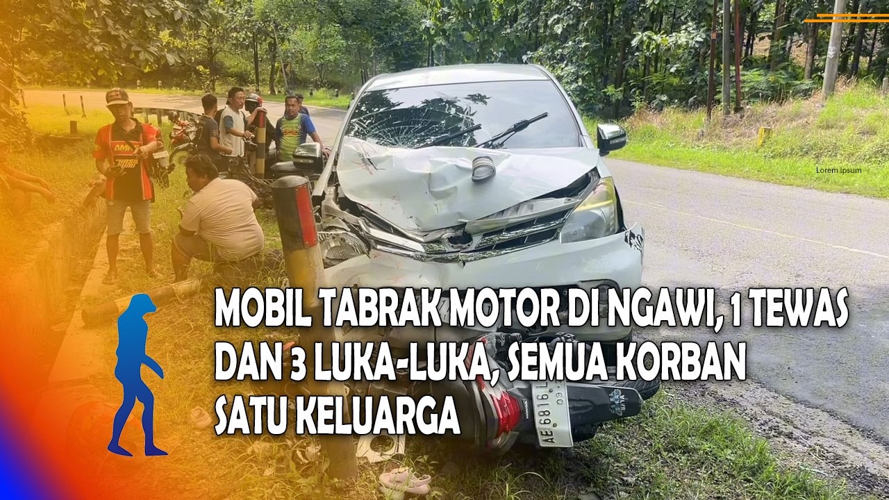 NGAWI Mobil Tabrak Motor Di Ngawi, 1 Tewas Dan 3 Luka Luka, Semua Korban Satu Keluarga