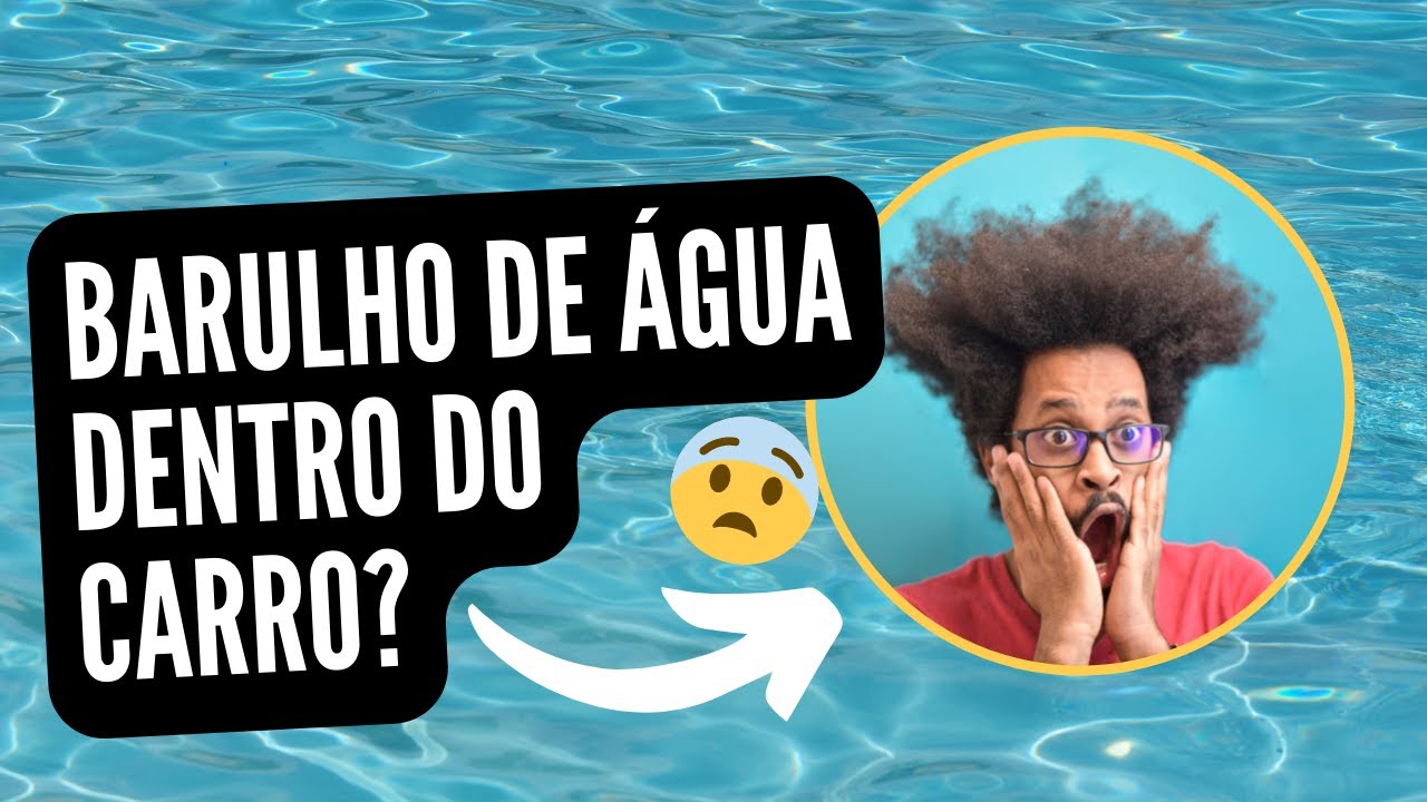 BARULHO DE ÁGUA DENTRO DO CARRO? RESOLVIDO!