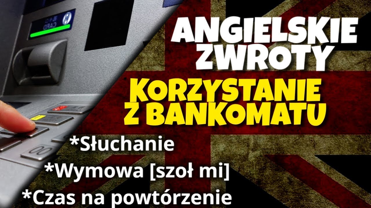 Korzystanie z bankomatu po angielsku przydatne zwroty