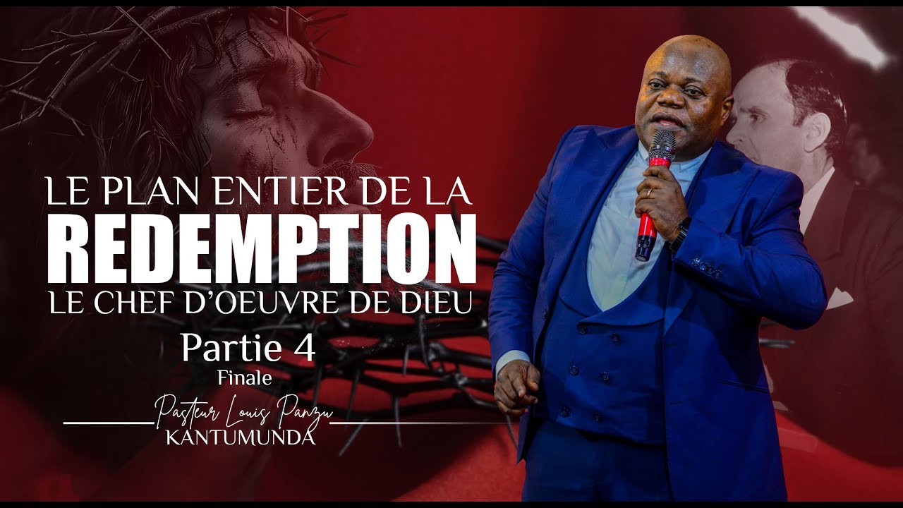 LE PLAN ENTIER DE LA REDEMPTION | PARTIE 4 FIN | LE CHEF D'OEUVRE DE DIEU | PASTEUR LOUIS PANZU.