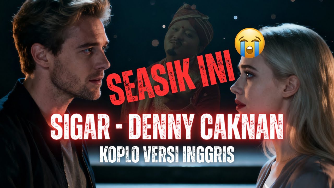 SEASIK INI! 😭🔥 SIGAR – DENNY CAKNAN | KOPLO VERSI INGGRIS AI COVER