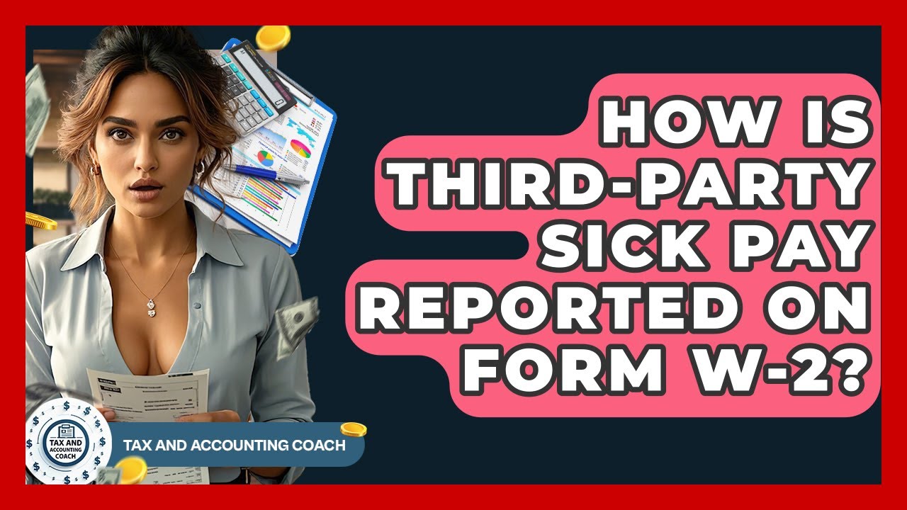 How Is Third-party Sick Pay Reported On Form W-2? - Tax and Accounting Coach