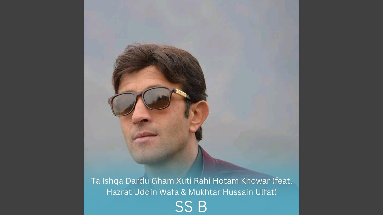 Ta Ishqa Dardu Gham Xuti Rahi Hotam Khowar