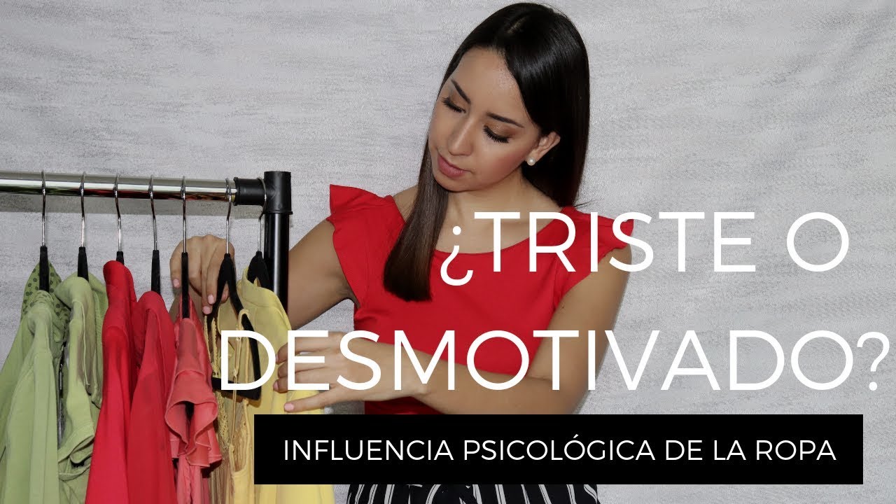¿Qué ropa usar y cuál evitar cuando estas triste o desmotivado? Influencia psicológica de la ropa