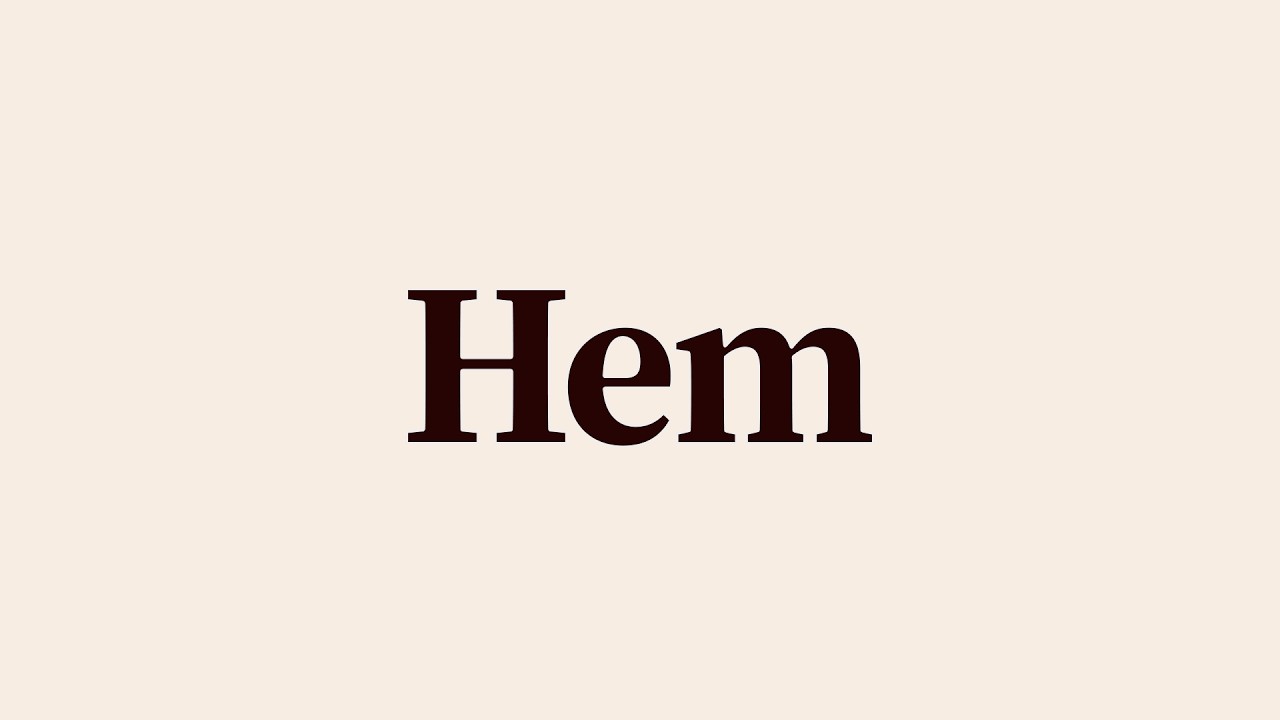 Hem Meaning and Pronunciation