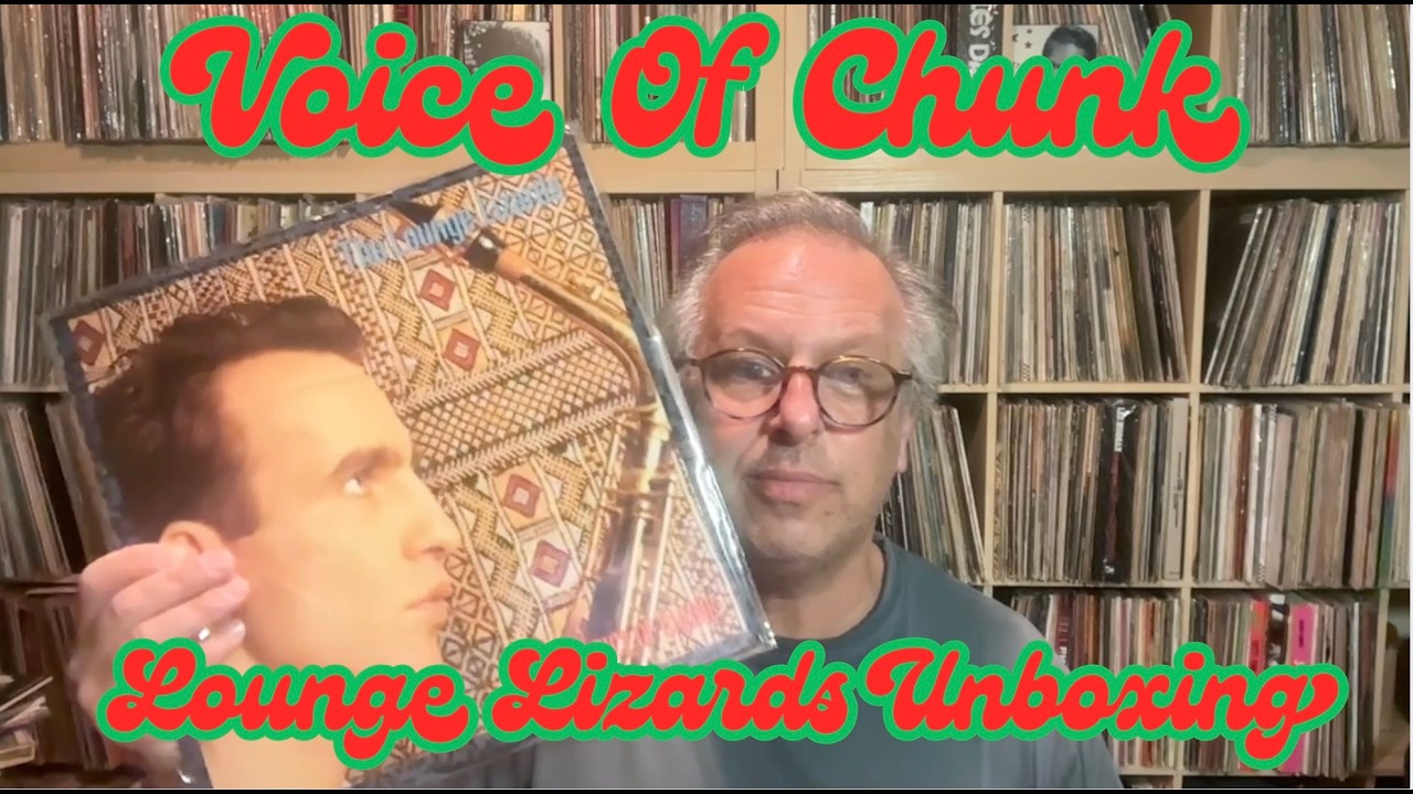 Lounge Lizards - Voice Of Chunk Unboxing