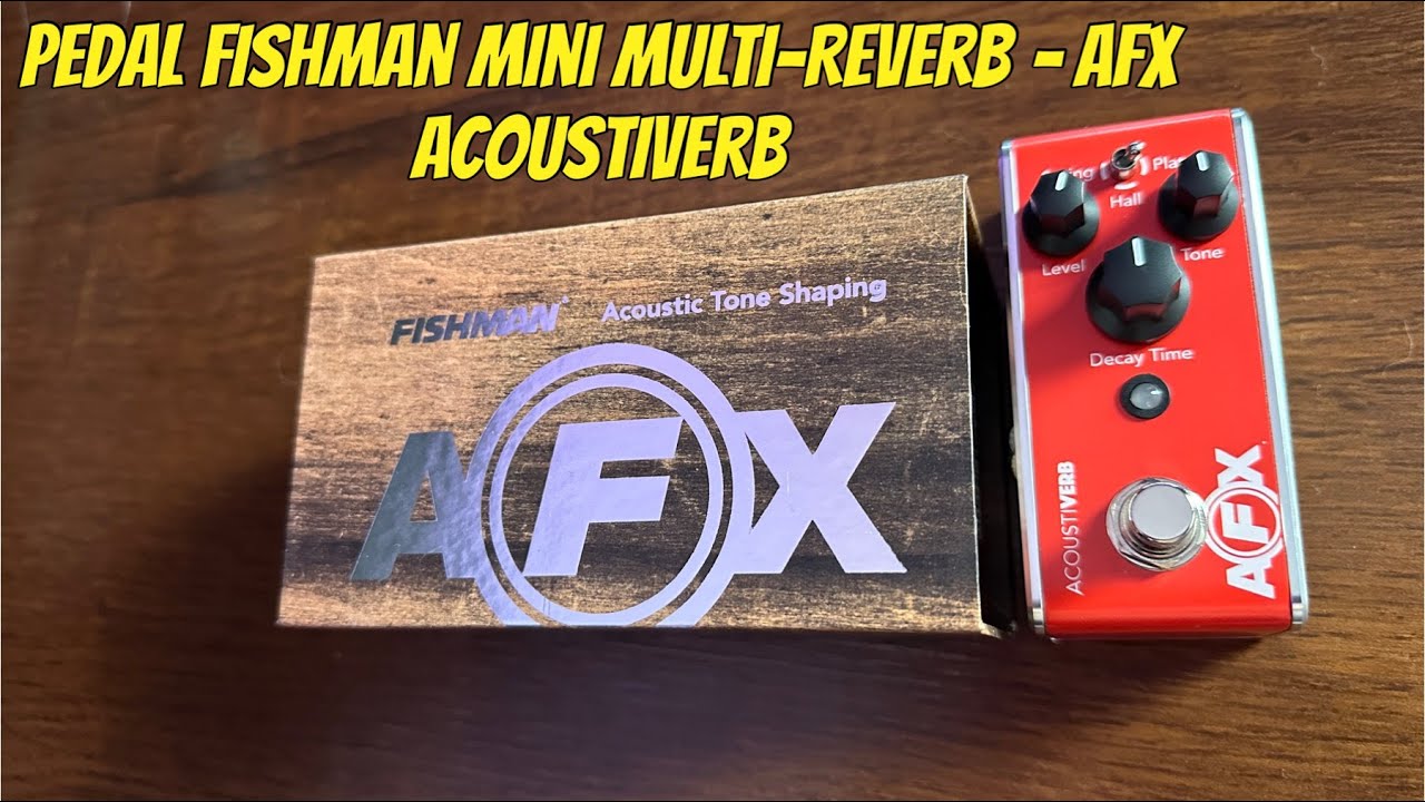 Review Pedal Fishman Mini Multi-Reverb AFX AcoustiVerb
