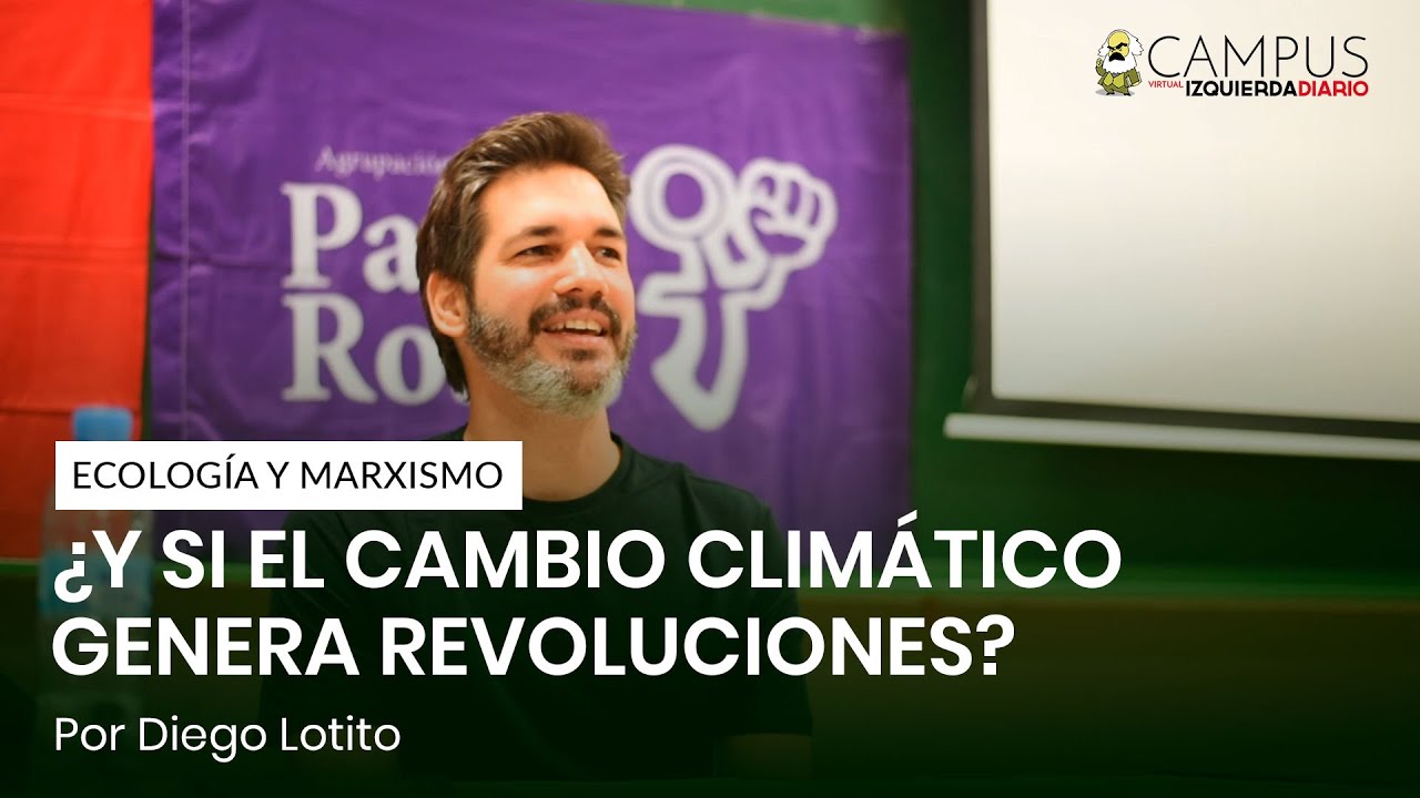 Ecología y Marxismo: ¿Y si el cambio climático genera revoluciones? - Diego Lotito