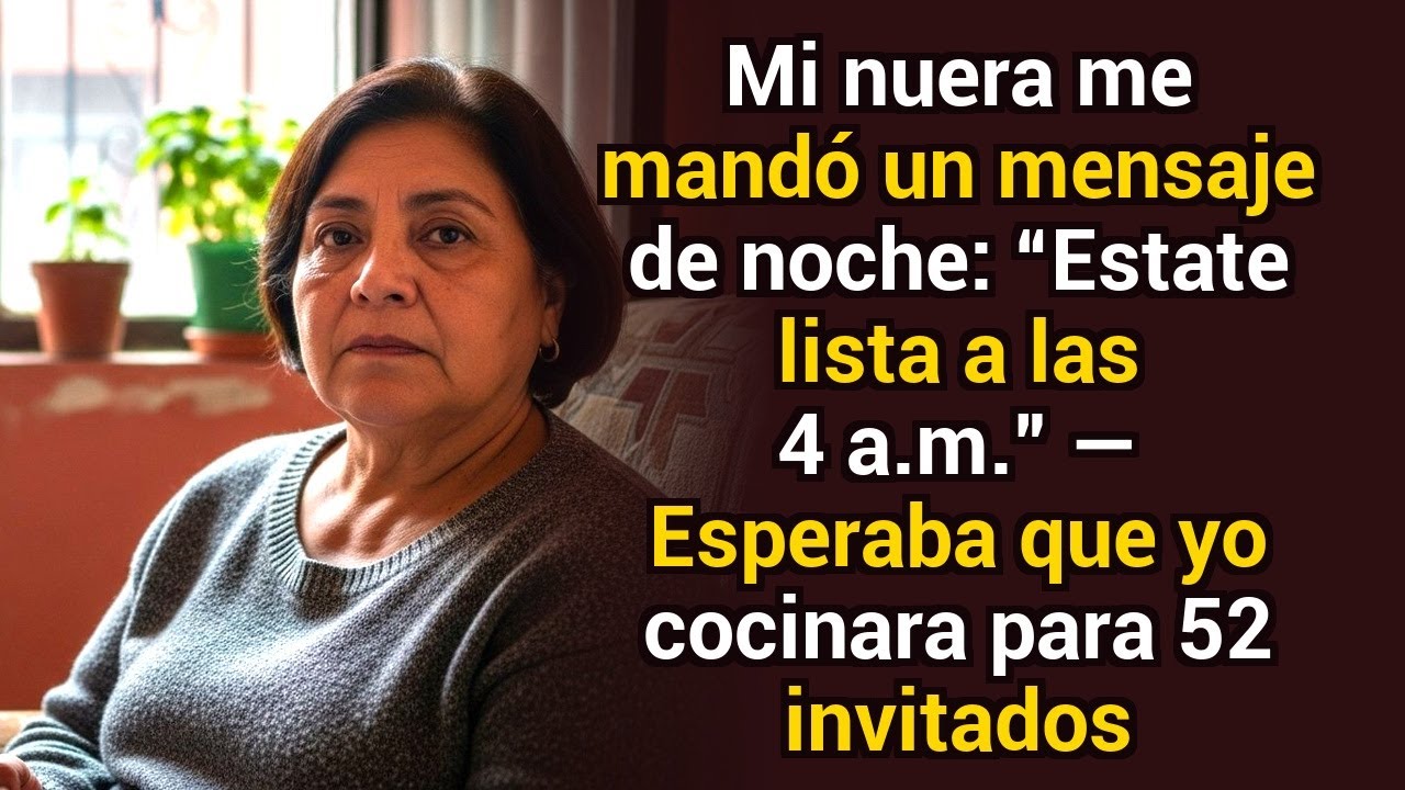 Mi nuera me mandó un mensaje de noche: “Estate lista a las 4 a.m.” — 52 invitados para cocinar