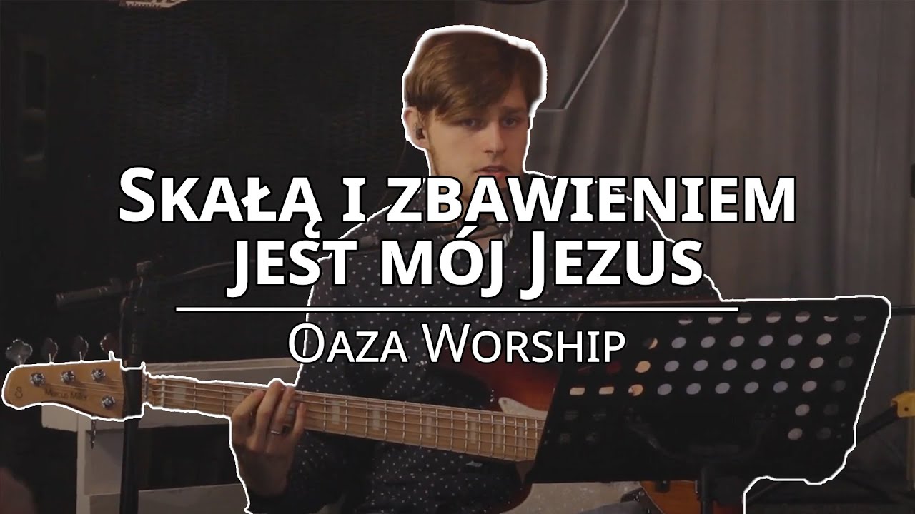 Skałą i zbawieniem jest mój Jezus - Oaza Worship