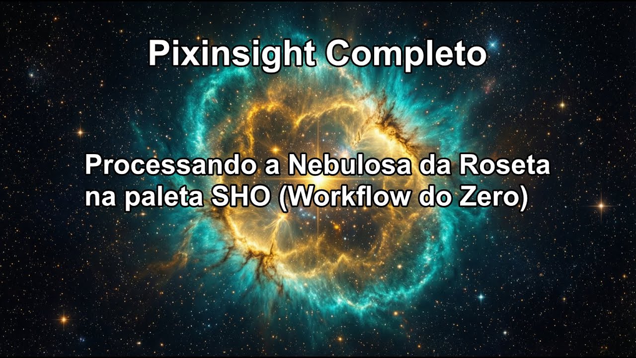 PIXINSIGHT COMPLETO: Processando a Nebulosa da Roseta na paleta SHO (Workflow do Zero!)