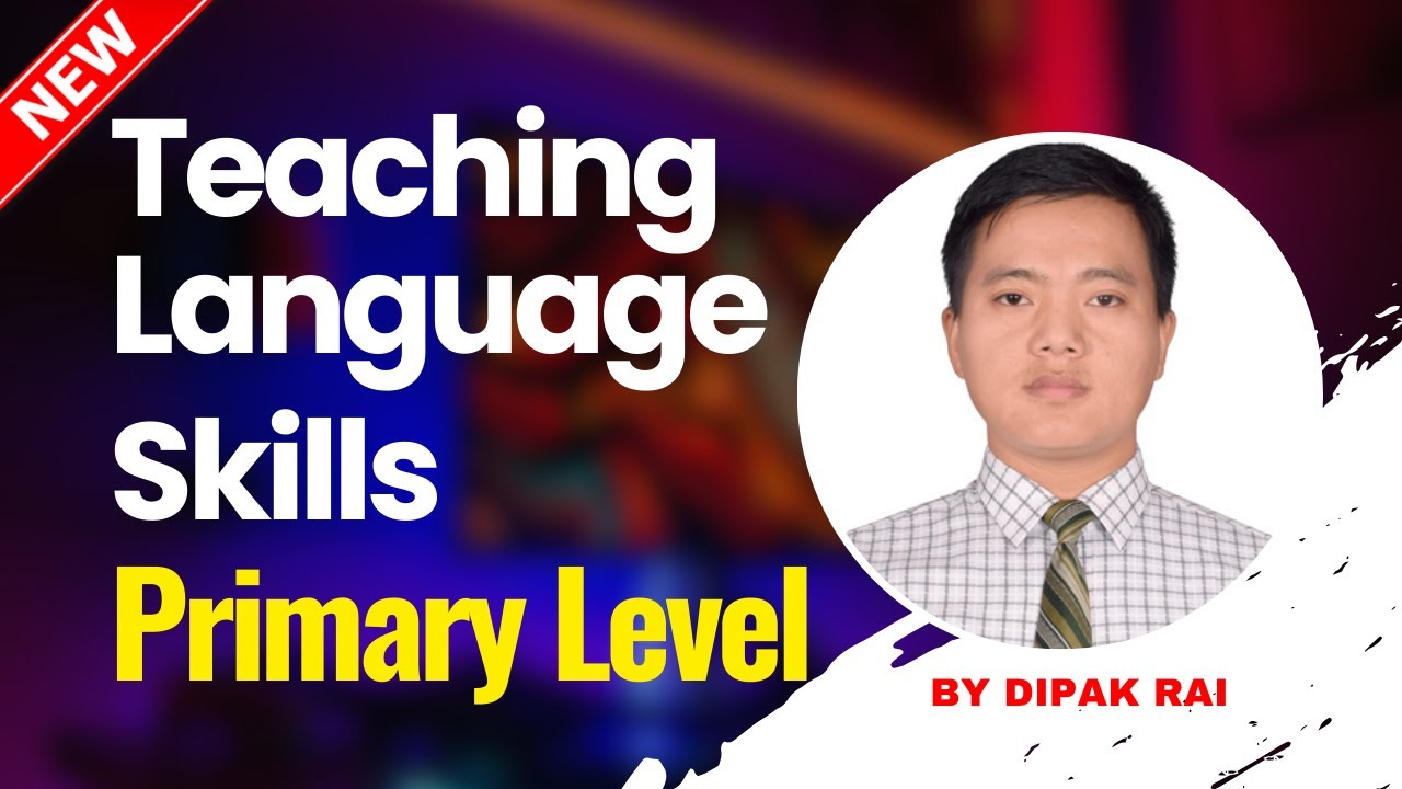 Unit: 6.1. Teaching Language Skills | TSC Primary English | प्राथमिक तह | द्वितीय पत्र अंग्रेजी |