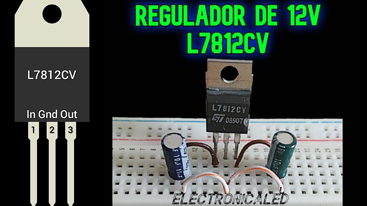 Regulador de 12 voltios L7812CV. Conexi&oacute;n y Funcionamiento.