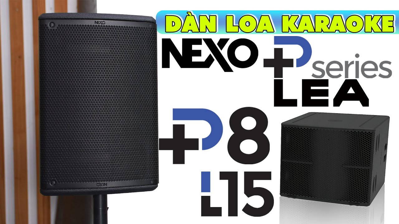 TOP Đầu Bảng NEXO P8 & Sub L15 cùng Amplifier LEA704 | Quá Chất