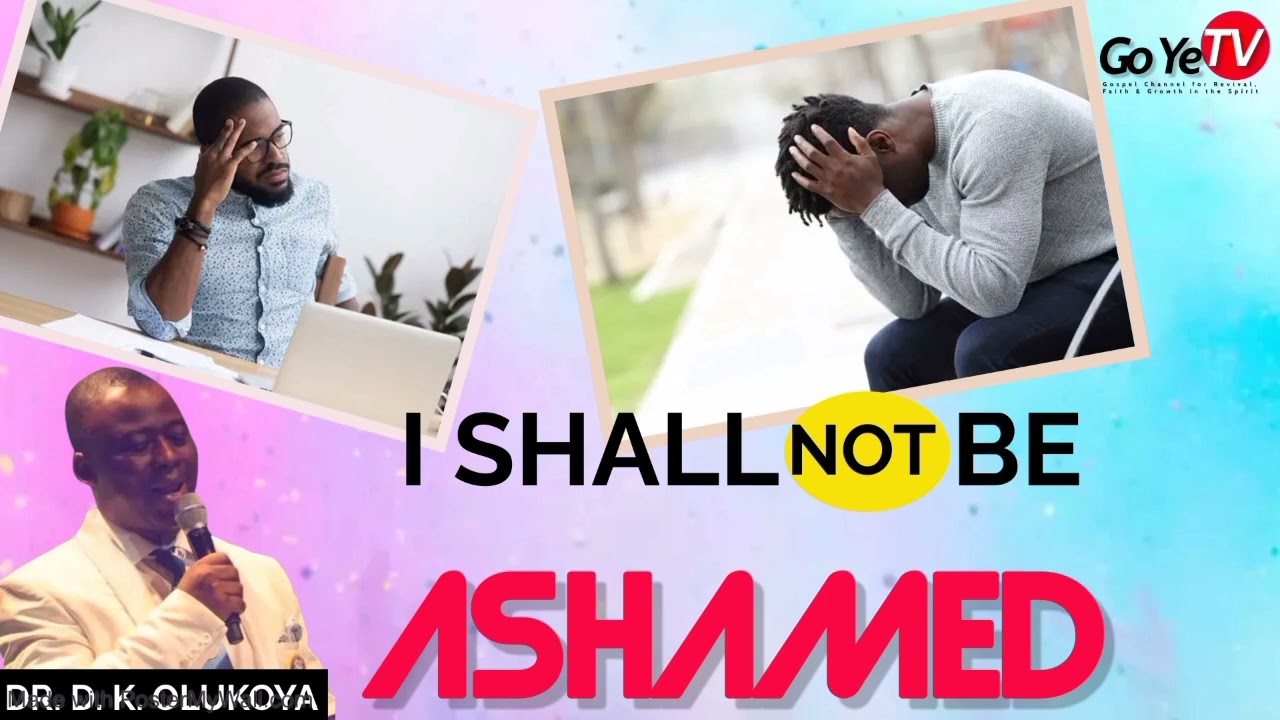 I Shall Not Be Ashamed - Dr. D. K. Olukoya
