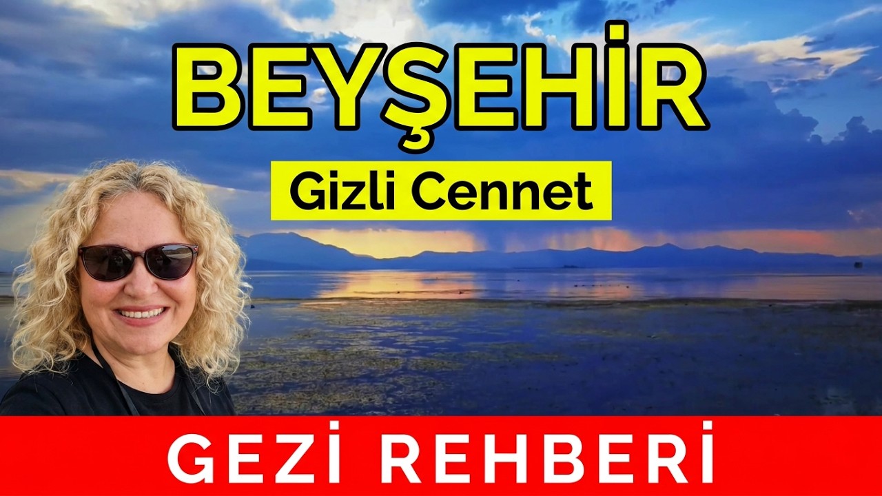 Beyşehir Gezi Rehberi: Göl, Tarih ve Doğa Bir Arada