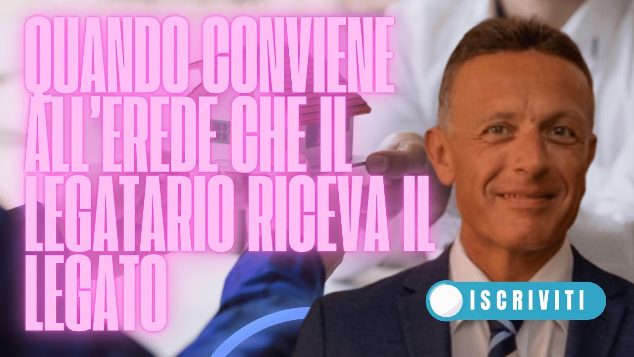 Quando conviene all'erede che il legatario riceva il legato