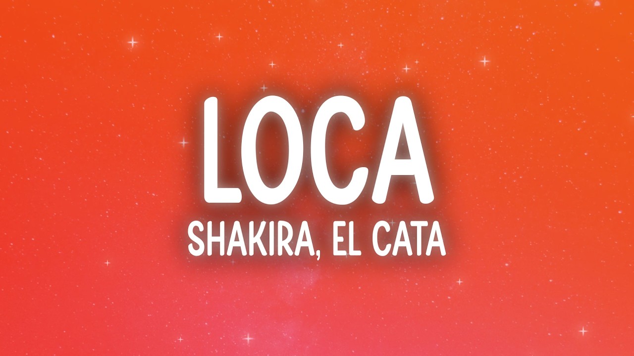 Shakira - Loca (Letra/Lyrics) ft. El Cata