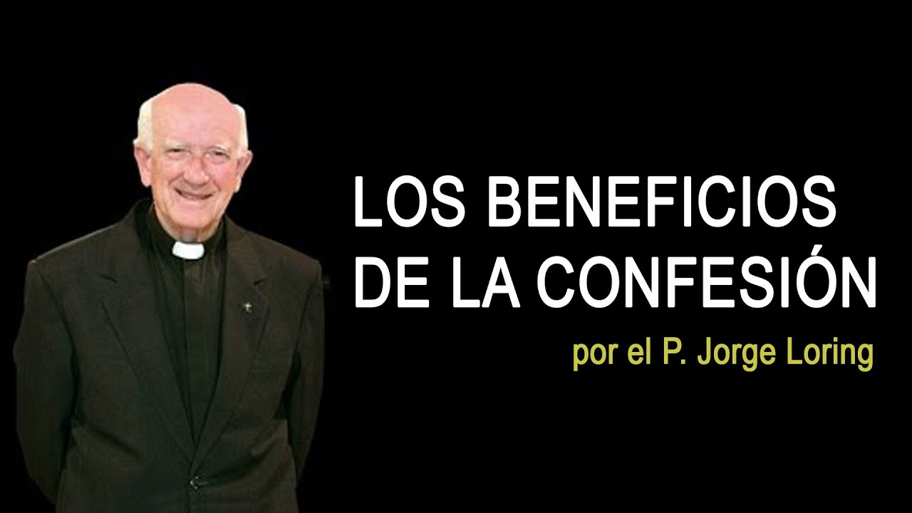 Los Beneficios de la CONFESIÓN por el P. Jorge Loring