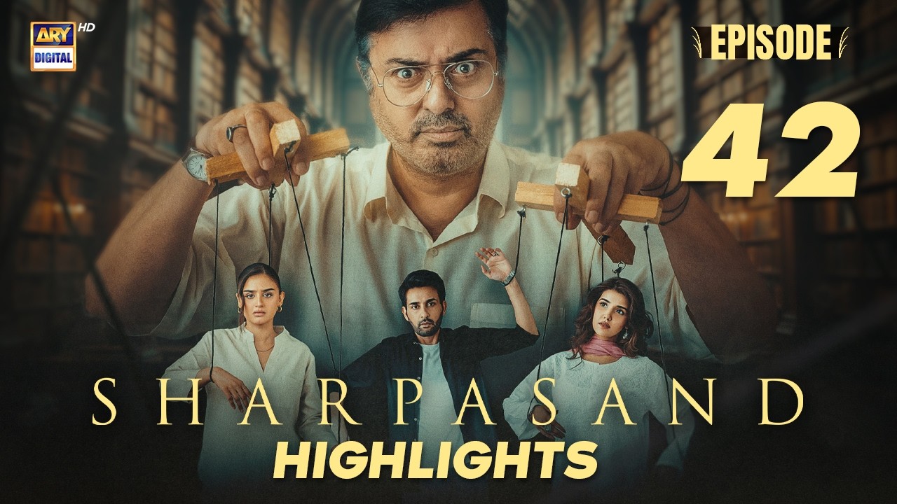Sharpasand Episode 42 | Highlights | Hareem Farooq | Nauman Ijaz | Hira Mani | ARY Digital Drama