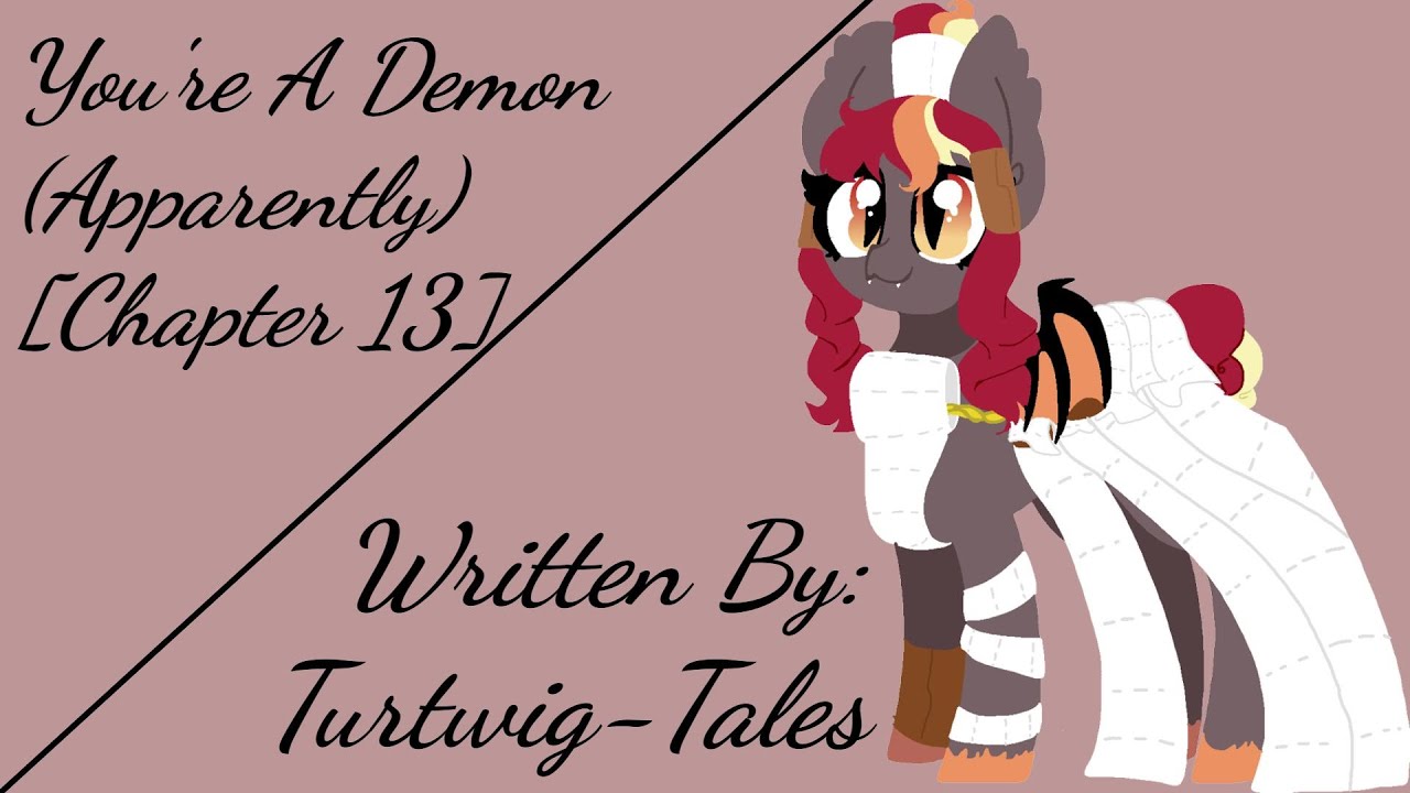 You're A Demon (Apparently) [Chapter 13] (Fanfic Reading - Anon/Comedy/Intense MLP)