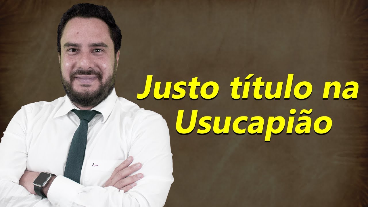 Justo t&iacute;tulo na Usucapi&atilde;o