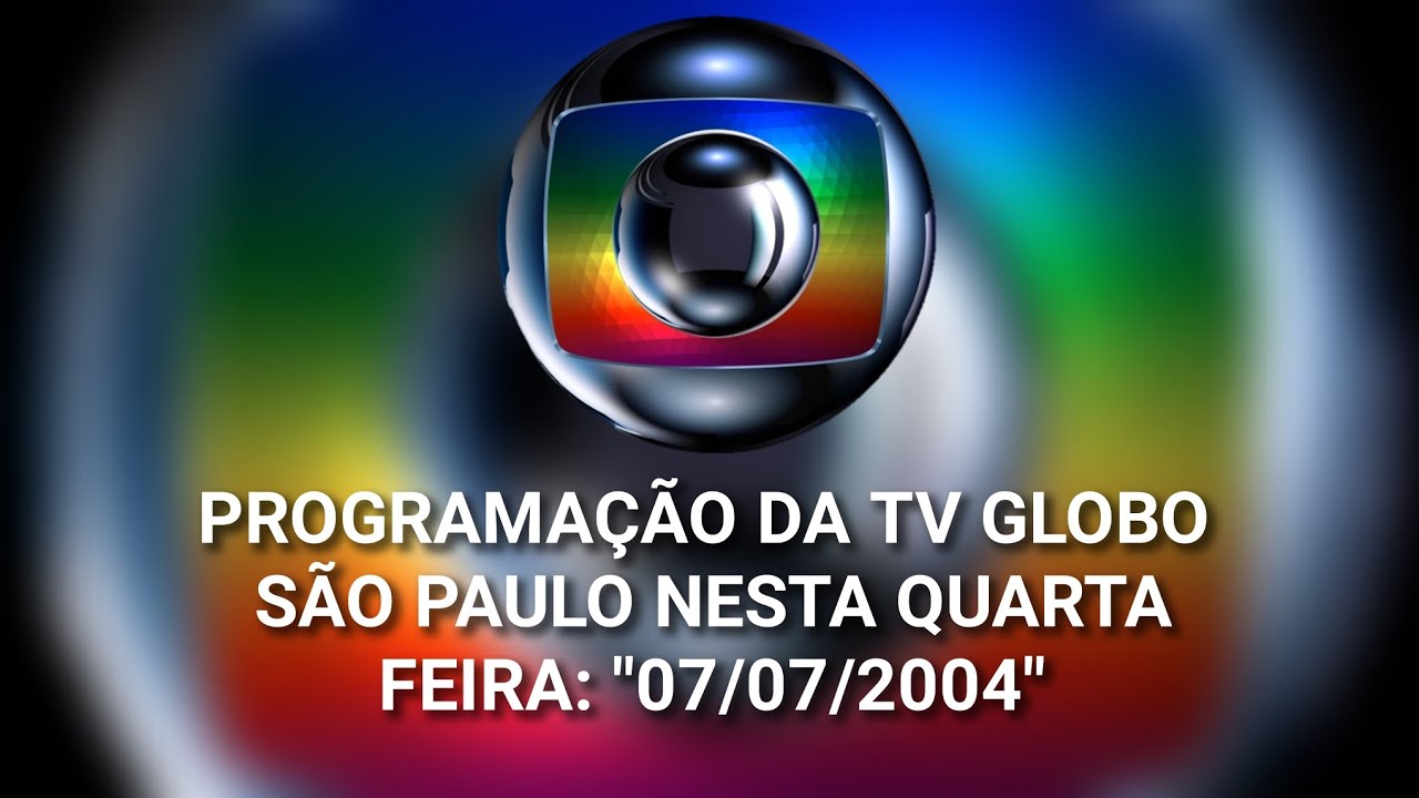 Para o @viniciuscosta4589 TV GLOBO SÃO PAULO | PROGRAMAÇÃO DE QUARTA FEIRA | 07 DE JULHO DE 2004