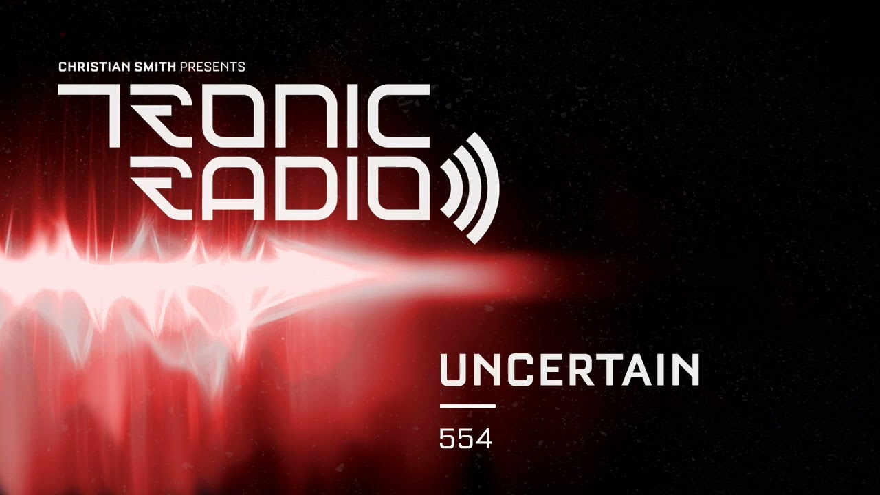 Tronic Podcast 554 with Uncertain