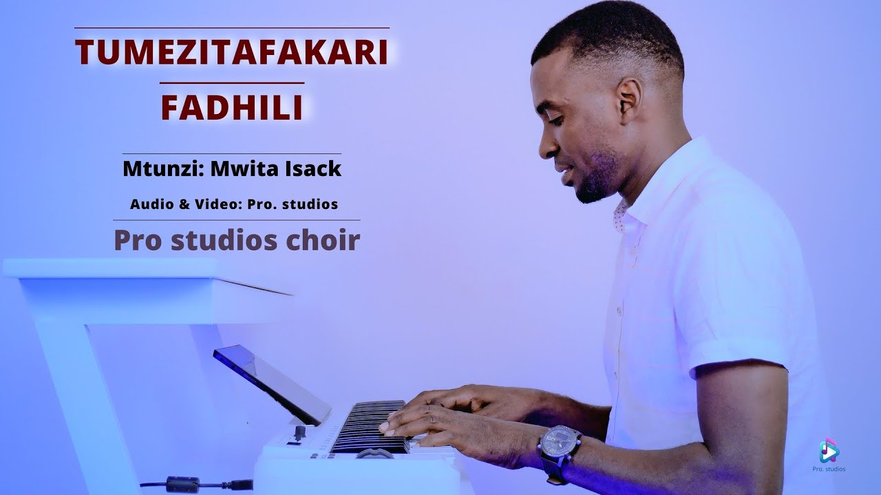 TUMEZITAFAKARI FADHILI - Mtunzi: Mwita Isack: Pro studios Choir