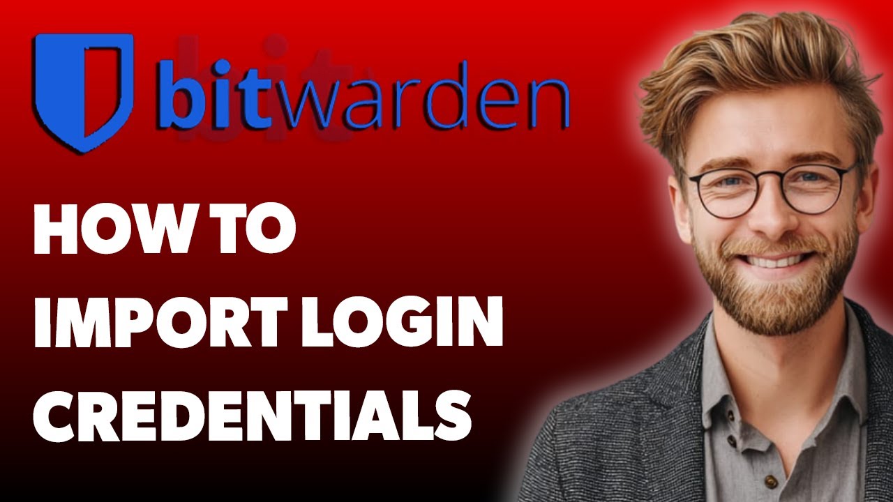 How To Import Login Credentials To Bitwarden [2025 Guide]