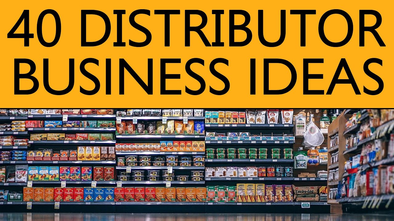 40 Distributor BUSINESS IDEAS to Start your Own Business