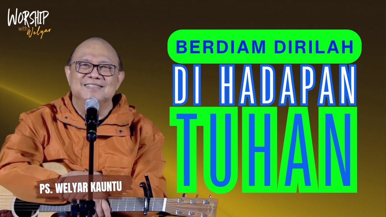 BERDIAM DIRILAH DI HADAPAN TUHAN || WORSHIP WITH WELYAR - 30 JANUARI 2026