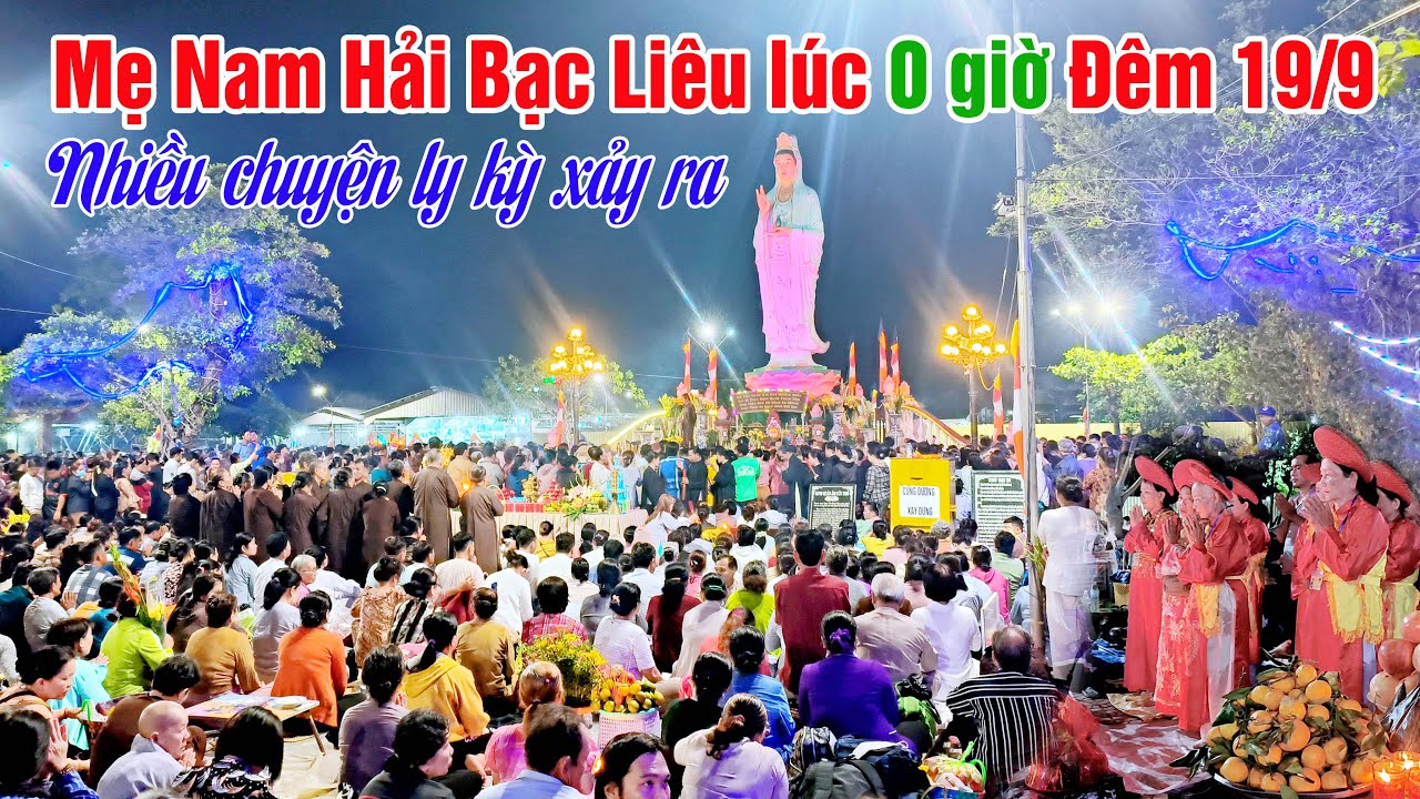 Nhiều Chuyện Lạ Xảy Ra Lúc 0 Giờ Đêm 19/9 Tại Quan Âm Phật Đài Bạc Liêu
