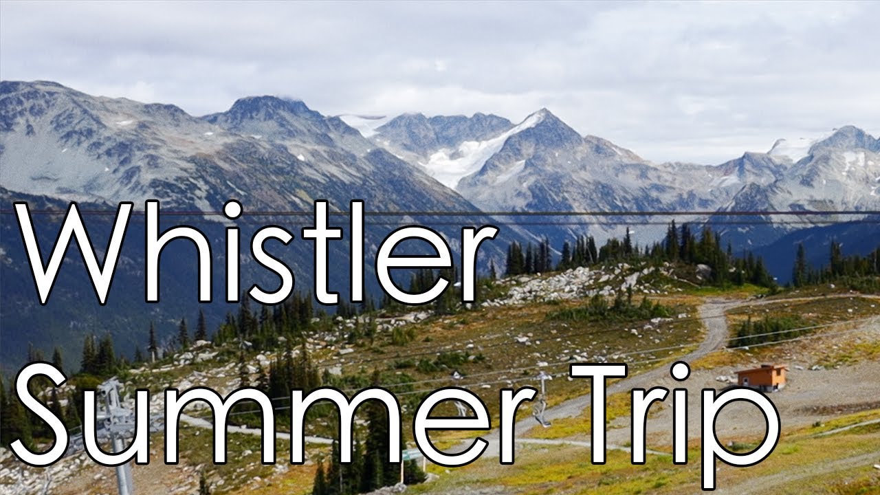 Whistler Summer Trip: Things to do in Whistler in the Summer